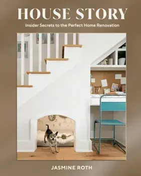 House Story: Insider Secrets to the Perfect Home Renovation, Hardcover/Jasmine Roth