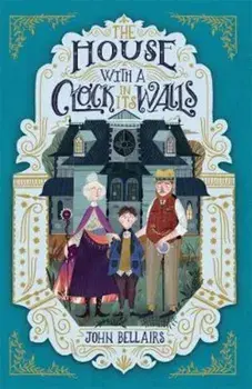 House With a Clock in Its Walls/John Bellars