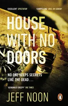 House with No Doors. A creepy and atmospheric psychological thriller, Paperback/Jeff Noon