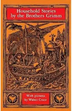 Household Stories by the Brothers Grimm - Jacob Ludwig Carl Grimm