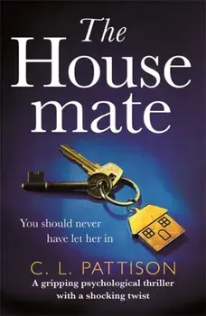 Housemate. a gripping psychological thriller with an ending you'll never forget, Paperback/C. L. Pattison