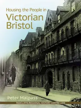 Housing the People in Victorian Bristol, Paperback/Peter Malpass