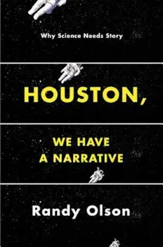 Houston, We Have a Narrative: Why Science Needs Story, Paperback/Randy Olson