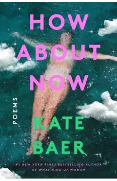 How about Now: Poems - Kate Baer