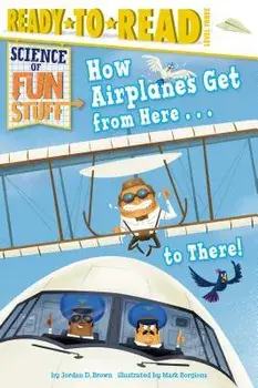 How Airplanes Get from Here . . . to There!, Paperback/Jordan D. Brown
