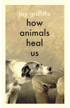 How Animals Heal Us - Jay Griffiths