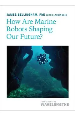 How Are Marine Robots Shaping Our Future? - James Bellingham