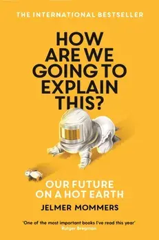 How Are We Going to Explain This?. Our Future on a Hot Earth, Paperback/Jelmer Mommers