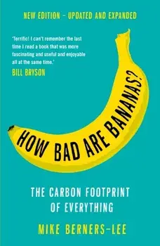 How Bad Are Bananas?. The carbon footprint of everything, Paperback/Mike Berners-Lee