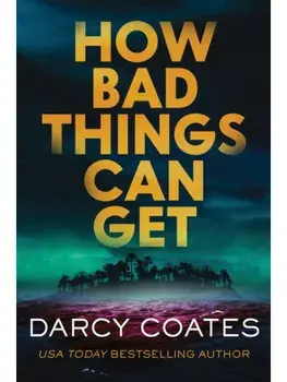 How Bad Things Can Get, Paperback/Darcy Coates