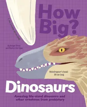 How Big? Dinosaurs. Amazing Life-Sized Dinosaurs and Other Creatures from Prehistory, Hardback/Dougal Dixon