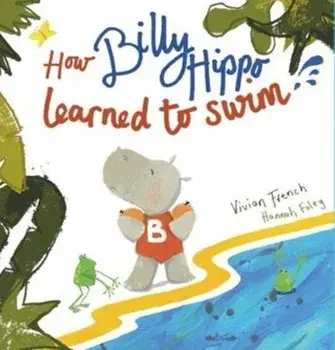 How Billy Hippo Learned To Swim, Paperback/Vivian French