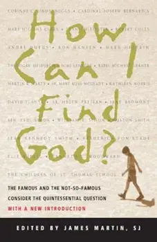 How Can I Find God': The Famous and the Not-So-Famous Consider the Quintessential Question, Paperback/James Martin