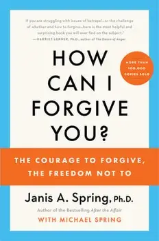 How Can I Forgive You?. The Courage to Forgive, the Freedom Not To, Paperback/Janis A. Spring