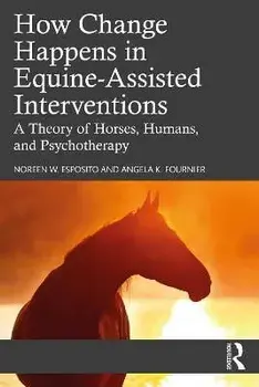 How Change Happens in Equine-Assisted Interventions. A Theory of Horses, Humans, and Psychotherapy, Paperback/***