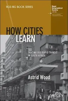 How Cities Learn: Tracing Bus Rapid Transit in Sou th Africa, Paperback/A Wood