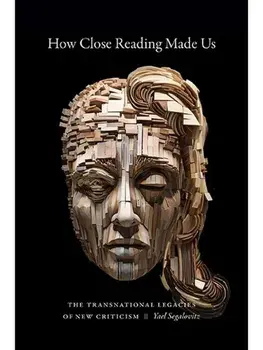 How Close Reading Made Us. The Transnational Legacies of New Criticism, Paperback/Yael Segalovitz
