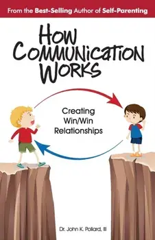 How Communication Works: Creating Win/Win Relationships, Paperback/John K. Pollard