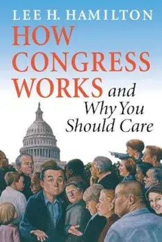 How Congress Works and Why You Should Care, Paperback/Lee H. Hamilton