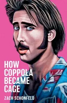 How Coppola Became Cage, Hardback/Zach (Journalist, Journalist) Schonfeld
