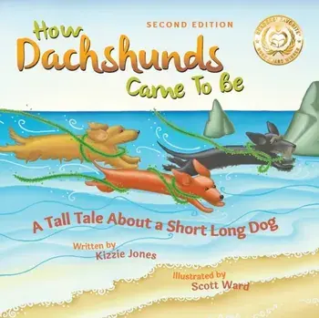How Dachshunds Came to Be (Second Edition Soft Cover): A Tall Tale About a Short Long Dog (Tall Tales # 1), Paperback/Kizzie Elizabeth Jones