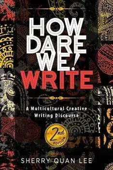 How Dare We! Write: A Multicultural Creative Writing Discourse, 2nd Edition, Paperback/Sherry Quan Lee
