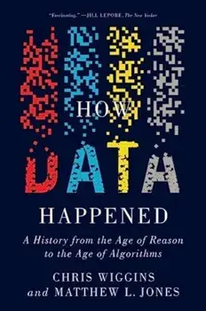 How Data Happened. A History from the Age of Reason to the Age of Algorithms, Paperback/Matthew L. (Columbia University) Jones