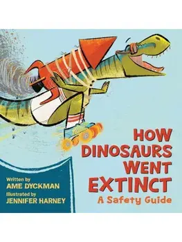 How Dinosaurs Went Extinct. A Safety Guide, Hardback/Jennifer Harney