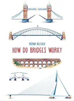How Do Bridges Work?, Hardback/Roman Belyaev