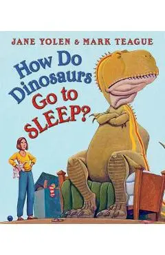 How Do Dinosaurs Go to Sleep? - Jane Yolen