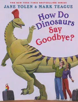 How Do Dinosaurs Say Goodbye?, Hardcover/Jane Yolen