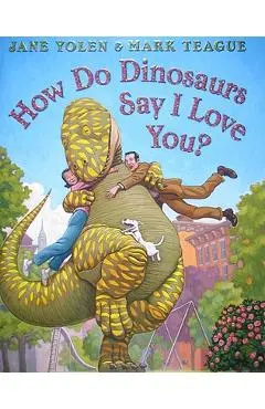 How Do Dinosaurs Say I Love You? - Mark Teague
