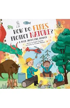 How Do Fires Protect Nature?: A Book about Fire Ecology - Dinyar Minocher