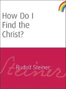 How Do I Find the Christ?, Paperback/Rudolf Steiner