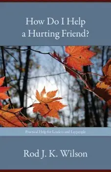 How Do I Help a Hurting Friend', Paperback/Rod J. K. Wilson