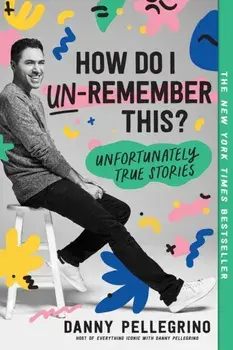 How Do I Un-Remember This?. Unfortunately True Stories, Paperback/Danny Pellegrino