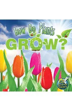 How Do Plants Grow? - Julie K. Lundgren
