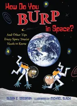 How Do You Burp in Space': And Other Tips Every Space Tourist Needs to Know, Hardcover/Susan E. Goodman