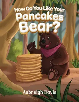 How Do You Like Your Pancakes, Bear?, Paperback/Aubreigh Davis