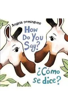 How Do You Say? / �C�mo Se Dice? - Angela Dominguez