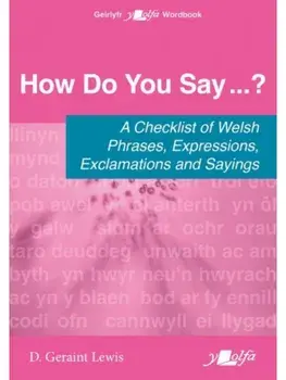 How Do You Say...? - A checklist of Welsh phrases, expressions, exclamations and sayings. A checklist of Welsh phrases, expressions, exclamations and sayings, Paperback/D. Geraint Lewis