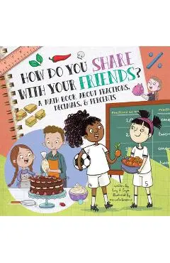 How Do You Share with Your Friends?: A Math Book about Fractions, Decimals, & Percents - Lucy D. Hayes
