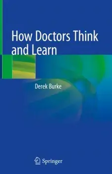 How Doctors Think and Learn. 1st ed. 2020, Hardback/Derek Burke