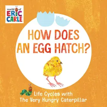 How Does an Egg Hatch?. Life Cycles with The Very Hungry Caterpillar, Board book/Eric Carle