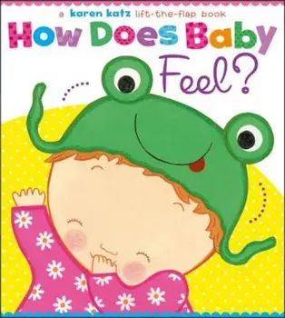 How Does Baby Feel': A Karen Katz Lift-The-Flap Book, Hardcover/Karen Katz