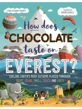 How Does Chocolate Taste on Everest?. Explore Earth's Most Extreme Places Through Sight, Sound, Smell, Touch and Taste, Paperback/Leisa Stewart-Sharpe