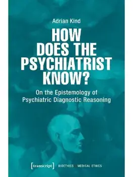 How Does the Psychiatrist Know?. On the Epistemology of Psychiatric Diagnostic Reasoning, Paperback/Adrian Kind