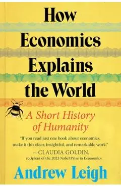 How Economics Explains the World: A Short History of Humanity - Andrew Leigh