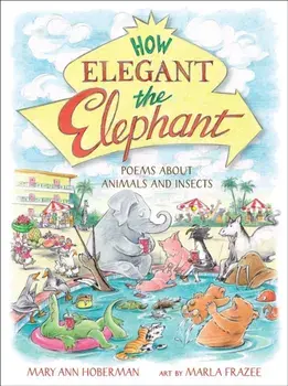 How Elegant the Elephant. Poems About Animals and Insects, Hardback/Mary Ann Hoberman