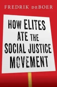 How Elites Ate the Social Justice Movement, Hardback/Fredrik deBoer